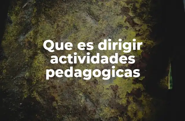 Que es Dirigir Actividades Pedagogicas