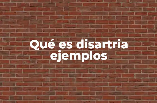 Qué es Disartria Ejemplos