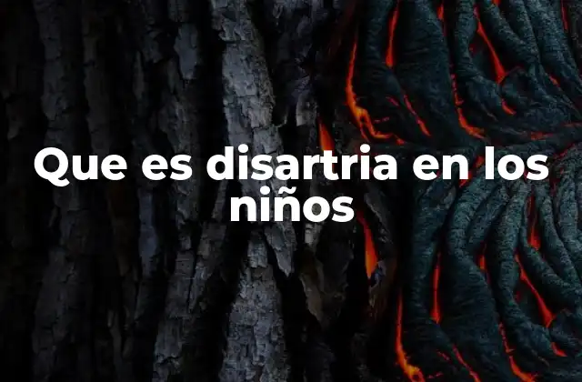 Que es Disartria en los Niños