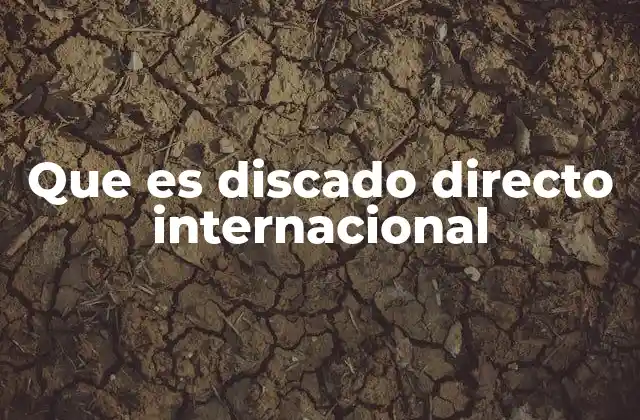 Que es Discado Directo Internacional