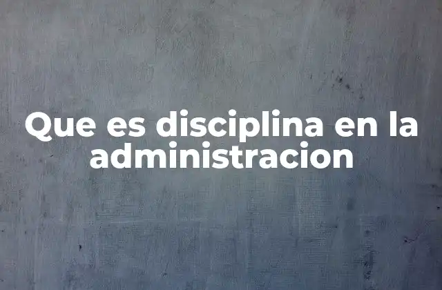 Que es Disciplina en la Administracion