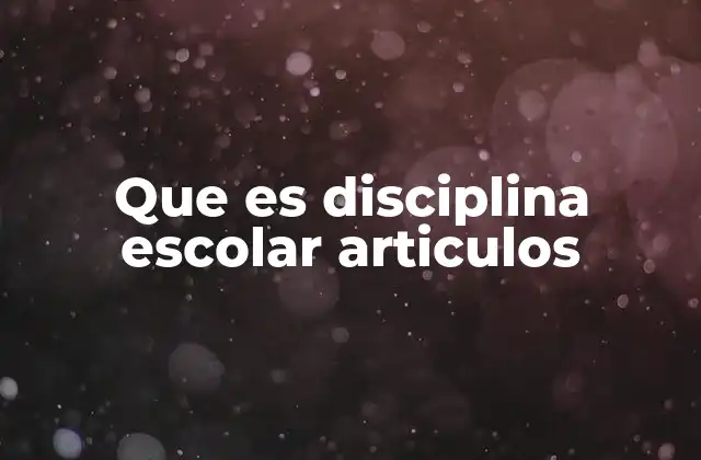 Que es Disciplina Escolar Articulos