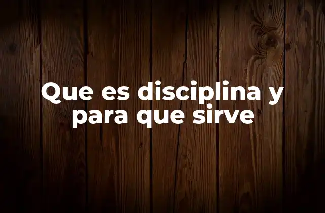 Que es Disciplina y para que Sirve