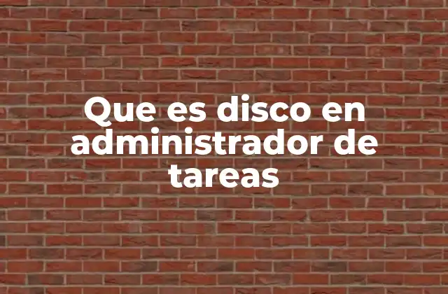 Que es Disco en Administrador de Tareas