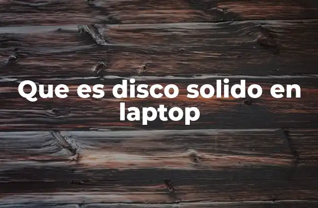 Cómo los discos sólidos mejoran el rendimiento de las laptops