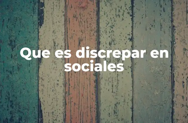 Que es Discrepar en Sociales