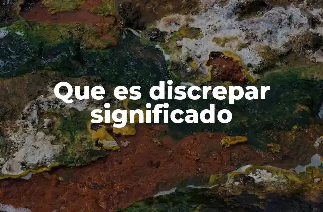 Que es Discrepar Significado
