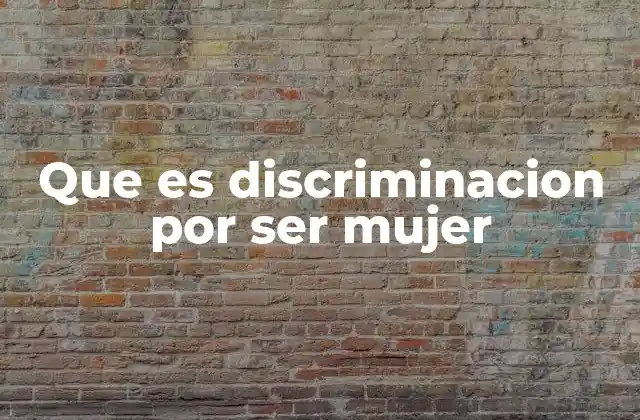 Que es Discriminacion por Ser Mujer