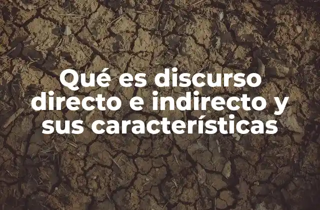 Qué es Discurso Directo e Indirecto y Sus Características