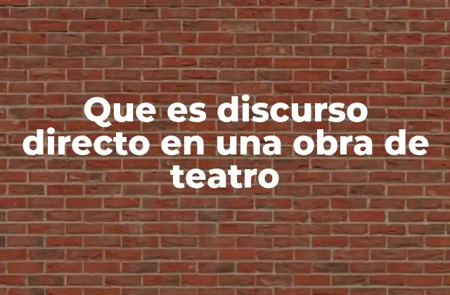 Que es Discurso Directo en una Obra de Teatro