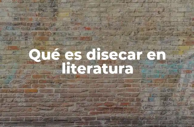 Qué es Disecar en Literatura