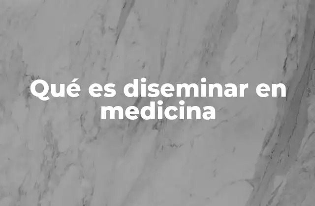 Qué es Diseminar en Medicina