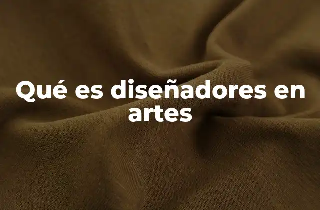 Qué es Diseñadores en Artes