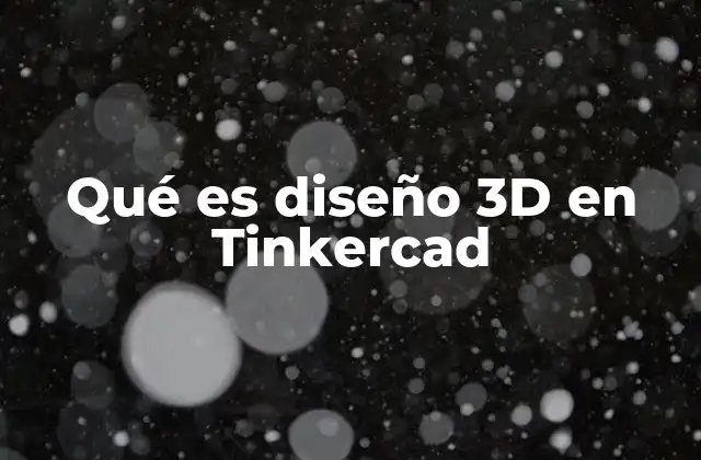 Qué es Diseño 3d en Tinkercad