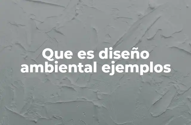 Que es Diseño Ambiental Ejemplos