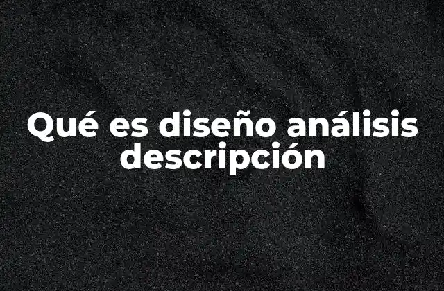 Qué es Diseño Análisis Descripción