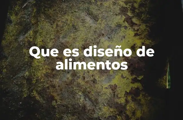 Que es Diseño de Alimentos