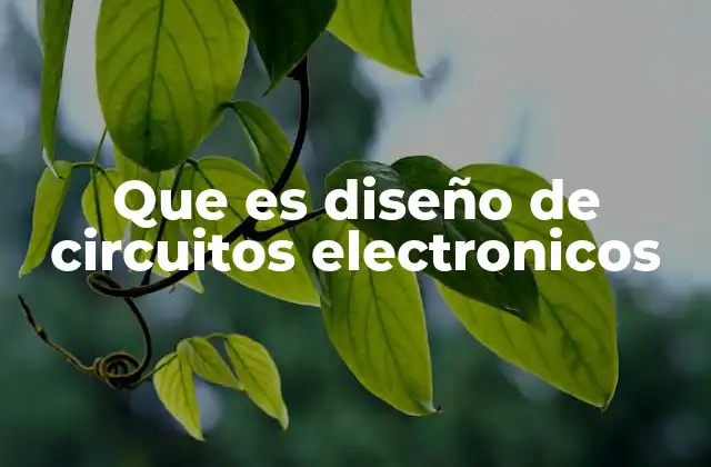 Que es Diseño de Circuitos Electronicos