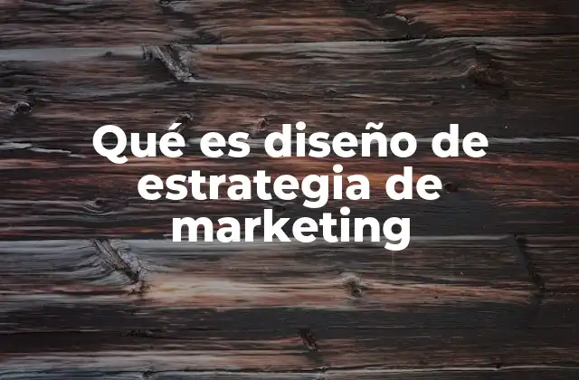 Qué es Diseño de Estrategia de Marketing