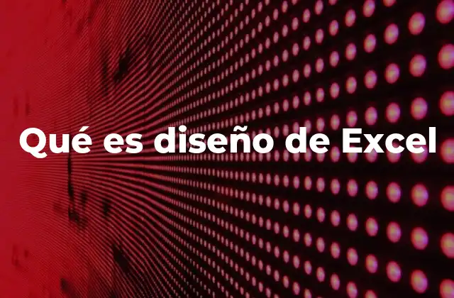 Qué es Diseño de Excel