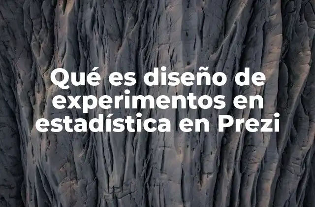 Qué es Diseño de Experimentos en Estadística en Prezi