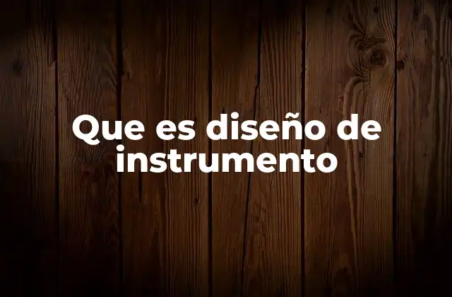 Que es Diseño de Instrumento 2 El rol del diseño de instrumento en la innovación tecnológica