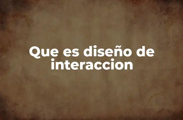 Que es Diseño de Interaccion
