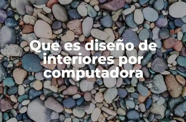 Que es Diseño de Interiores por Computadora