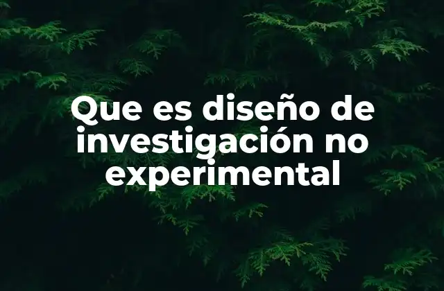 Diferencias entre investigación experimental y no experimental