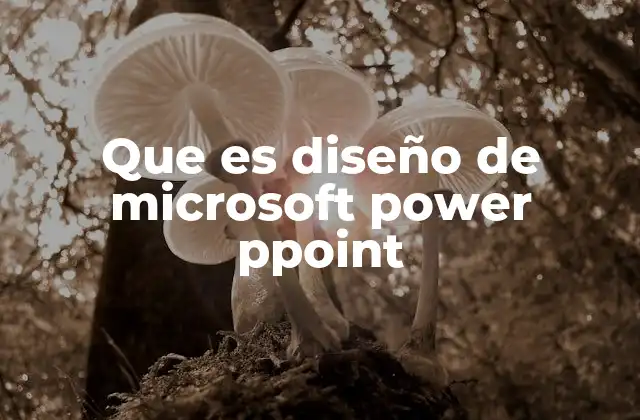 Que es Diseño de Microsoft Power Ppoint
