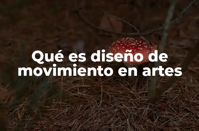 Qué es Diseño de Movimiento en Artes