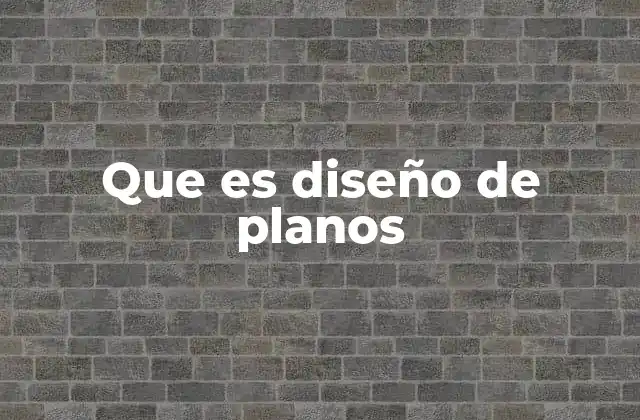 Que es Diseño de Planos