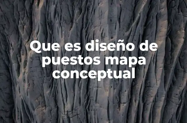 Que es Diseño de Puestos Mapa Conceptual