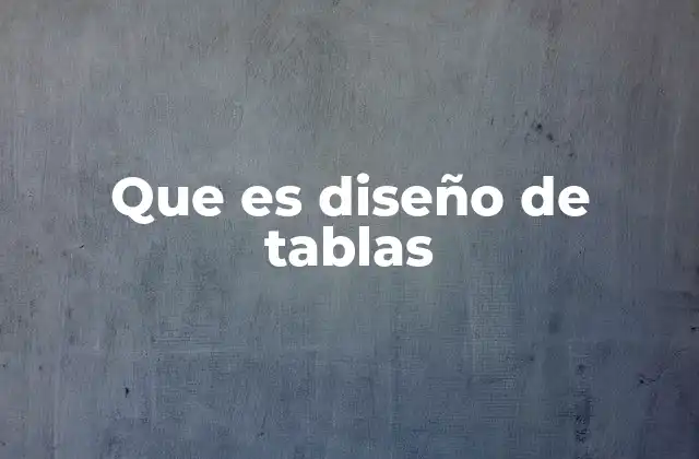 Que es Diseño de Tablas