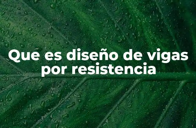 Que es Diseño de Vigas por Resistencia