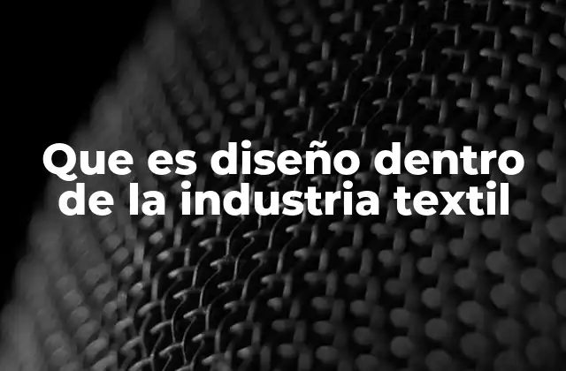 Que es Diseño Dentro de la Industria Textil