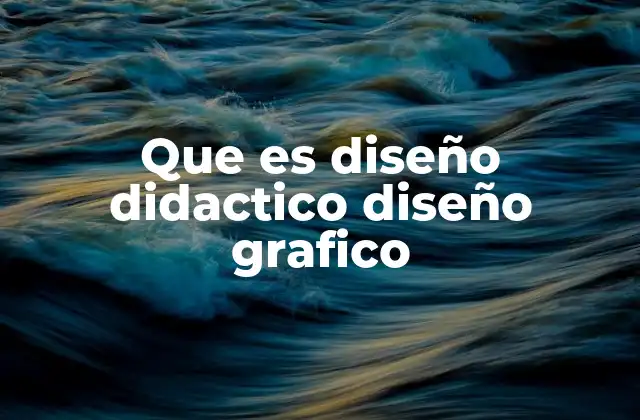 Que es Diseño Didactico Diseño Grafico