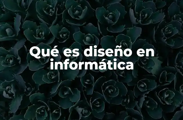 Qué es Diseño en Informática