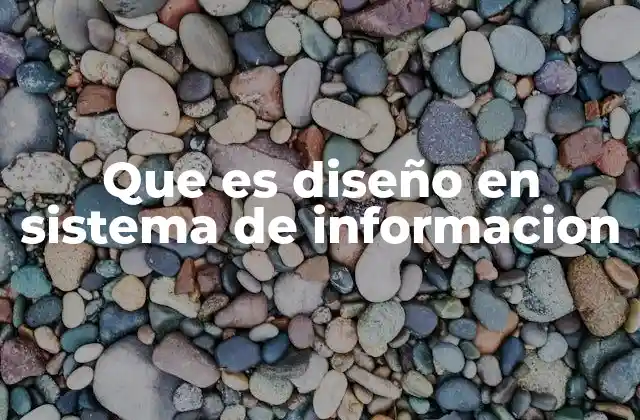 Que es Diseño en Sistema de Informacion 2 El rol del diseño en la estructura de un sistema de información
