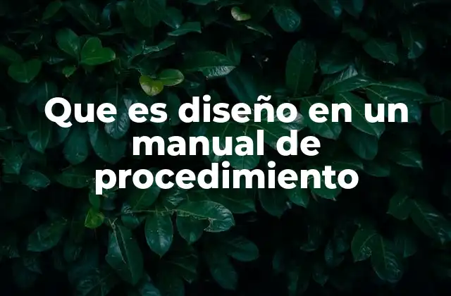 Que es Diseño en un Manual de Procedimiento