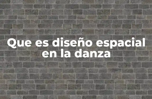 Que es Diseño Espacial en la Danza