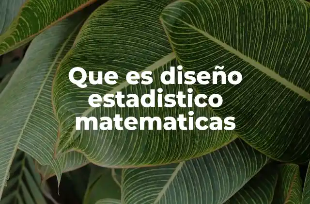 Que es Diseño Estadistico Matematicas
