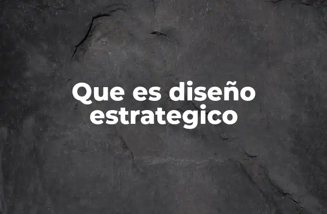 Que es Diseño Estrategico