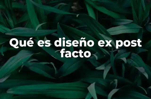Qué es Diseño Ex Post Facto 2 Características principales del diseño ex post facto