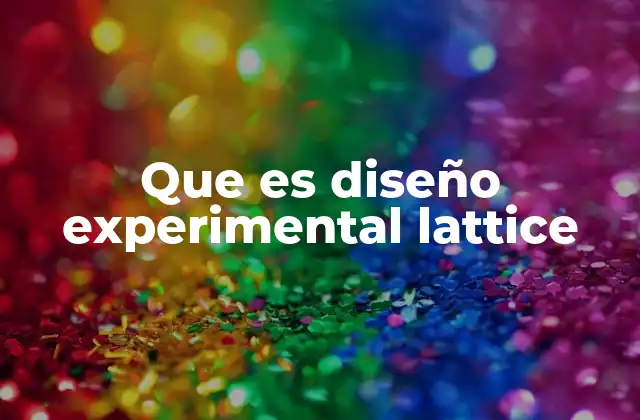 Que es Diseño Experimental Lattice