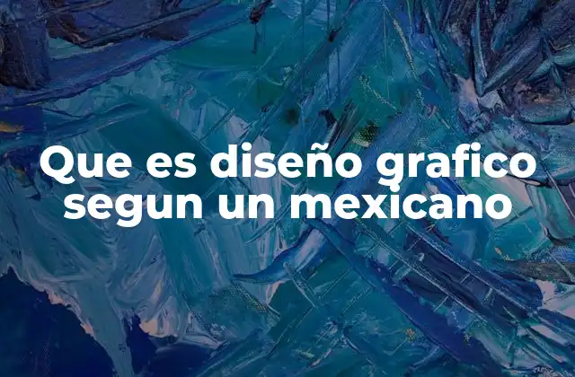 Que es Diseño Grafico Segun un Mexicano
