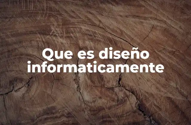 Que es Diseño Informaticamente