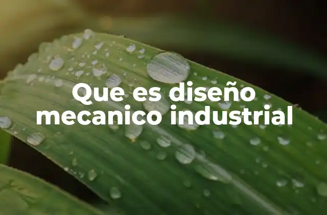 Que es Diseño Mecanico Industrial