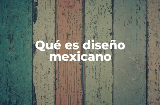 Qué es Diseño Mexicano