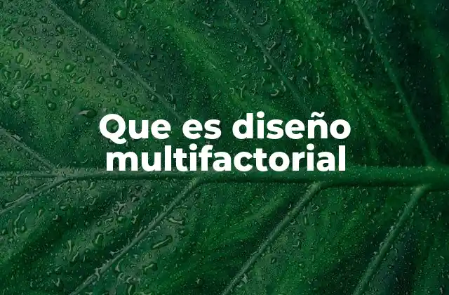Que es Diseño Multifactorial